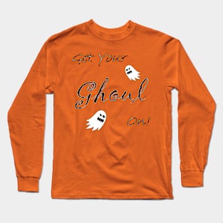 Get Your Ghoul On! Long Sleeve T-Shirt